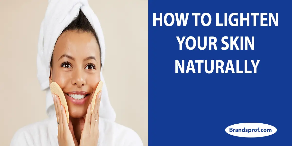 How To Lighten Your Skin Naturally 9 Steps