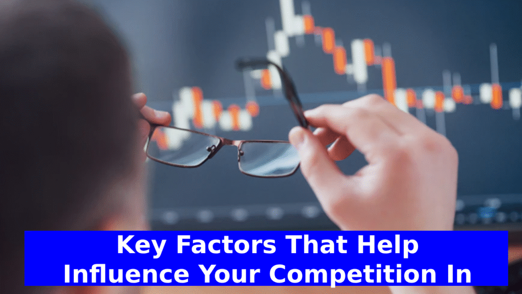 Key Factors That Help Influence Your Competition In The Global Marketplace