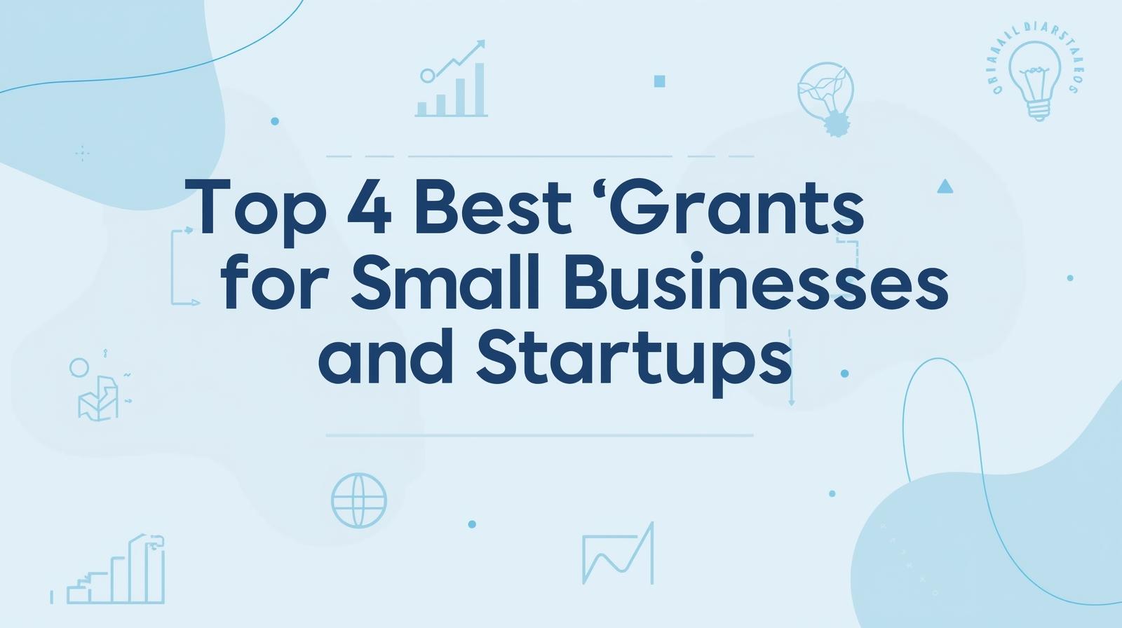 Top 4 Best Grants for Small Businesses and Startup